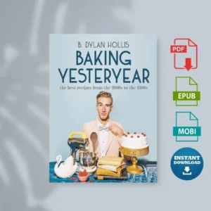 Baking Yesteryear the Best Recipes from the 1900s to the 1980s [Ebook]