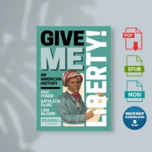Give Me Liberty, Seventh Edition Foner, Eric & Duval, Kathleen & Mcgirr, Lisa [Ebook]
