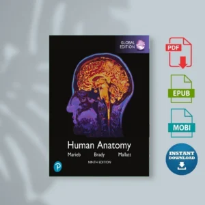 Human Anatomy, Global Edition, 9 E Elaine N. Marieb, Patricia M. Brady, Jon B. Mallatt [Ebook]