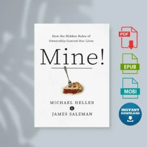 Mine How the Hidden Rules of Ownership Control Our Lives by Michael A. Heller James Salzman [Ebook]