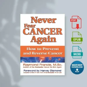 Never Fear Cancer Again The Revolutionary Holistic Solution to Turn Off Cancer Cells [Ebook]