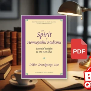 Spirit of Homeopathic Medicines Essential Insights to 300 Remedies